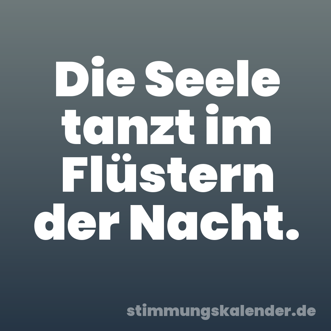 Die Seele tanzt im Flüstern der Nacht.