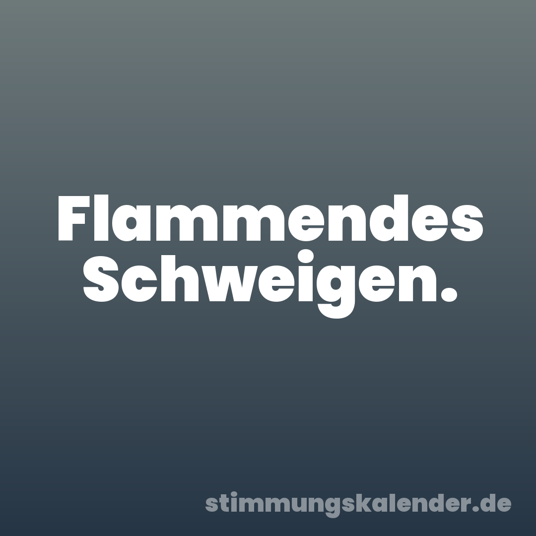 Flammendes Schweigen.