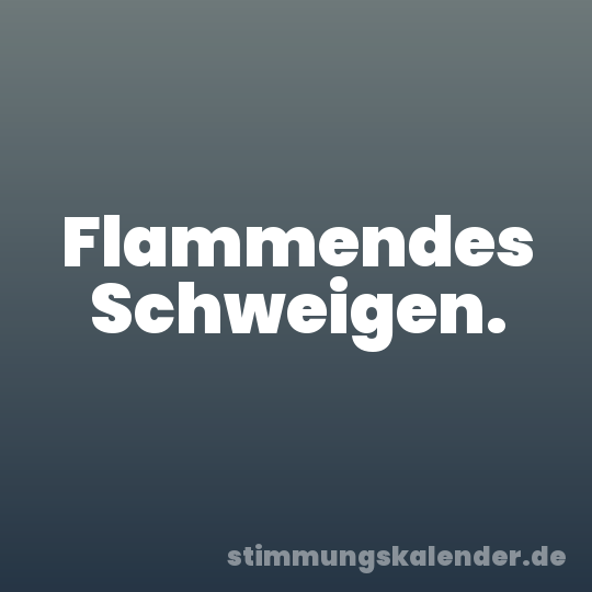 Flammendes Schweigen.
