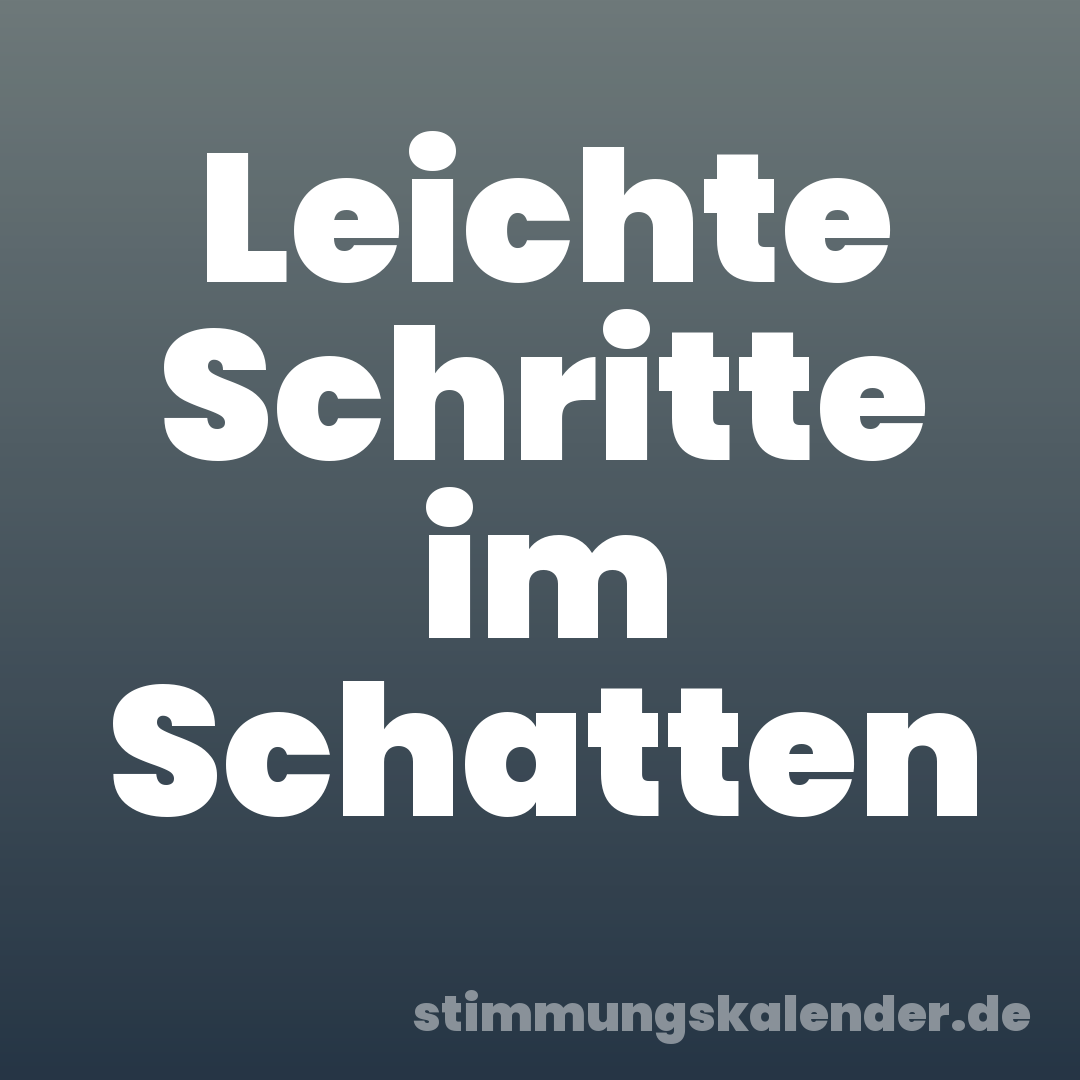 Leichte Schritte im Schatten