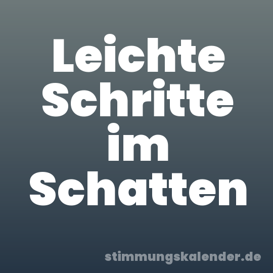 Leichte Schritte im Schatten