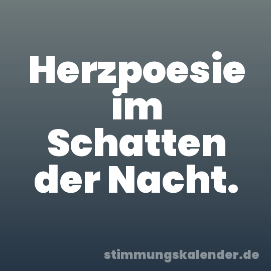 Herzpoesie im Schatten der Nacht.
