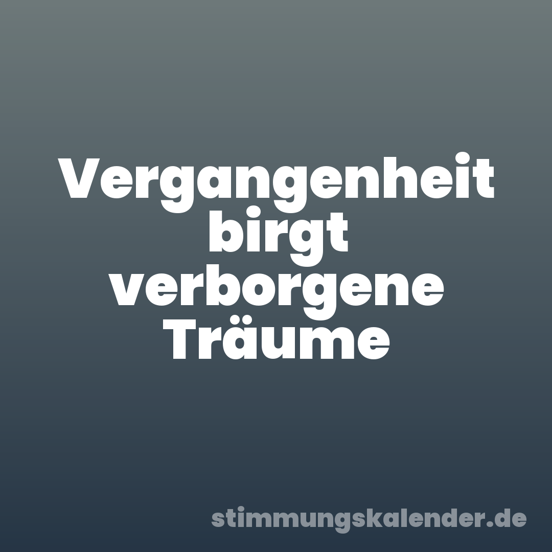 Vergangenheit birgt verborgene Träume