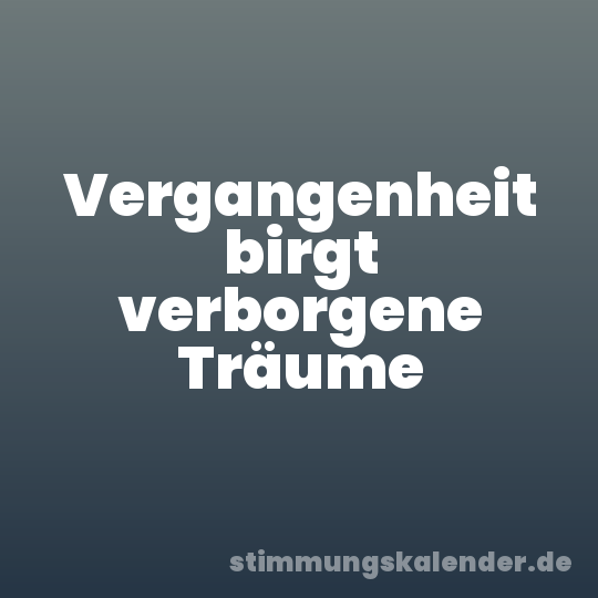 Vergangenheit birgt verborgene Träume