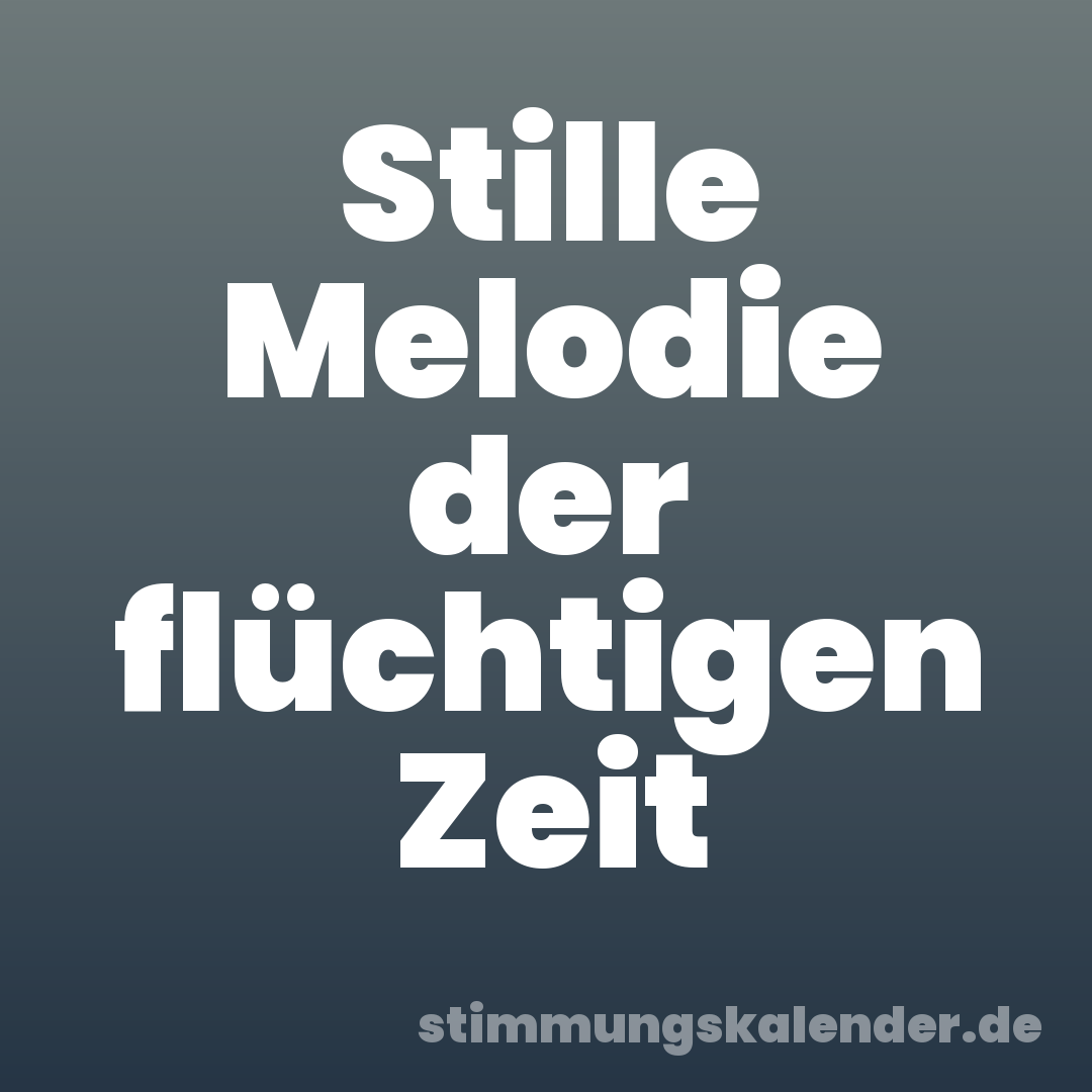 Stille Melodie der flüchtigen Zeit
