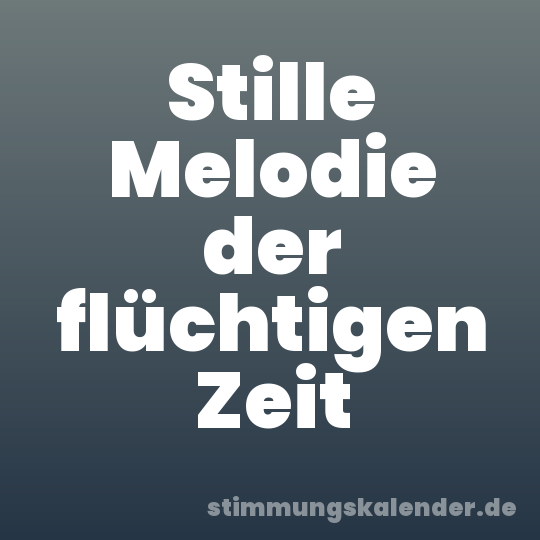 Stille Melodie der flüchtigen Zeit