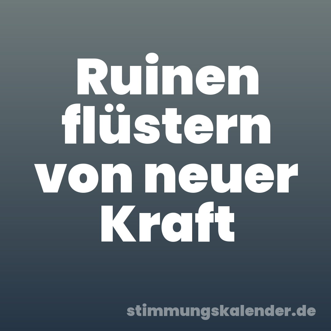 Ruinen flüstern von neuer Kraft