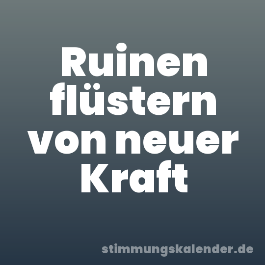 Ruinen flüstern von neuer Kraft
