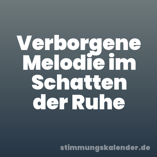 Verborgene Melodie im Schatten der Ruhe