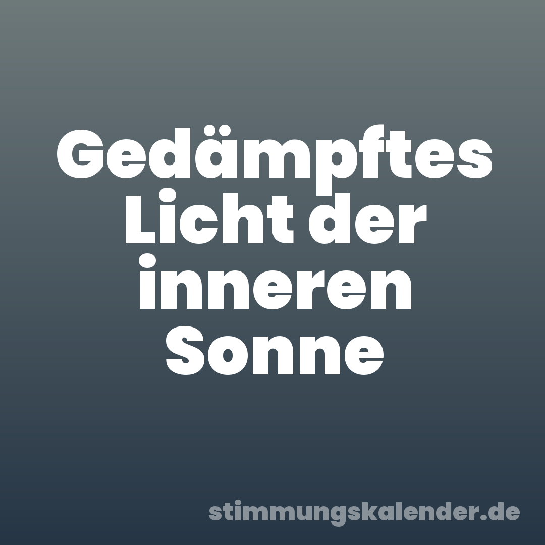 Gedämpftes Licht der inneren Sonne