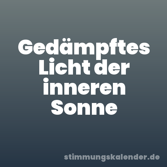 Gedämpftes Licht der inneren Sonne