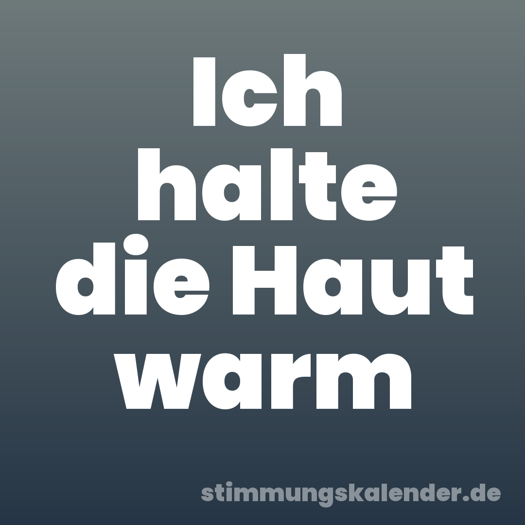 Ich halte die Haut warm
