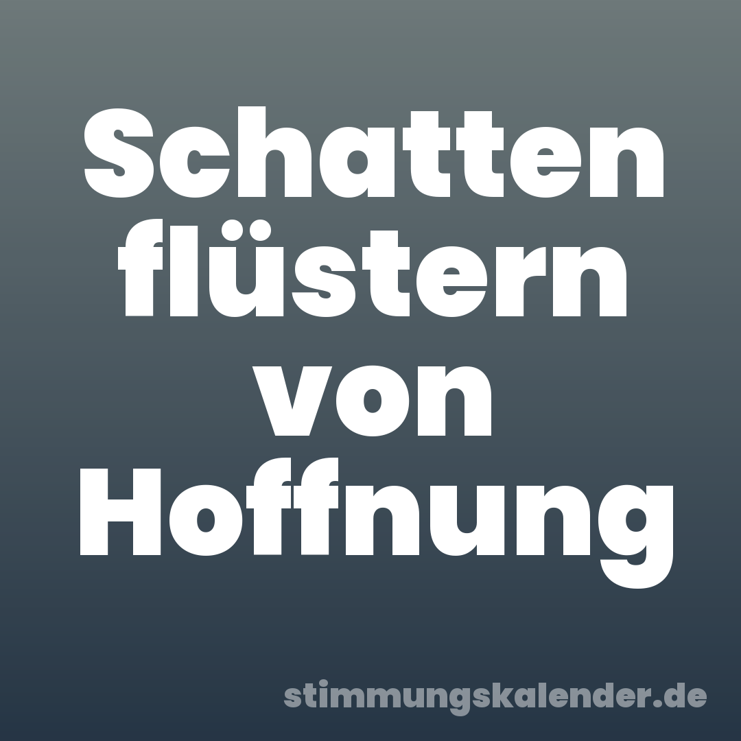 Schatten flüstern von Hoffnung