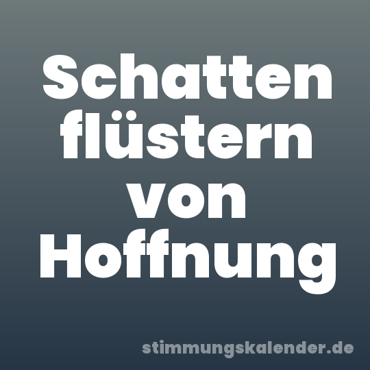 Schatten flüstern von Hoffnung