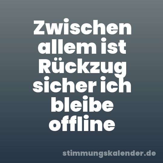 Zwischen allem ist Rückzug sicher ich bleibe offline
