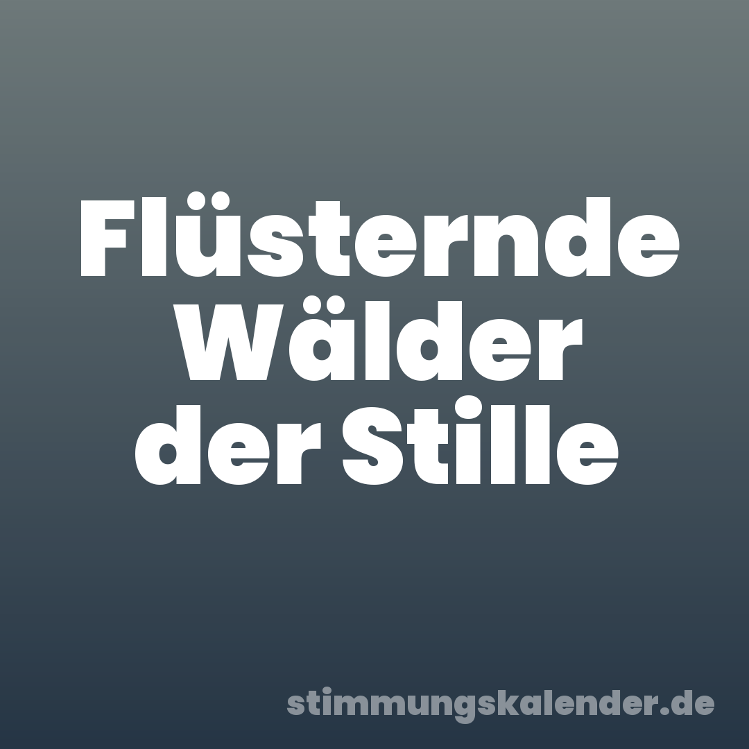 Flüsternde Wälder der Stille