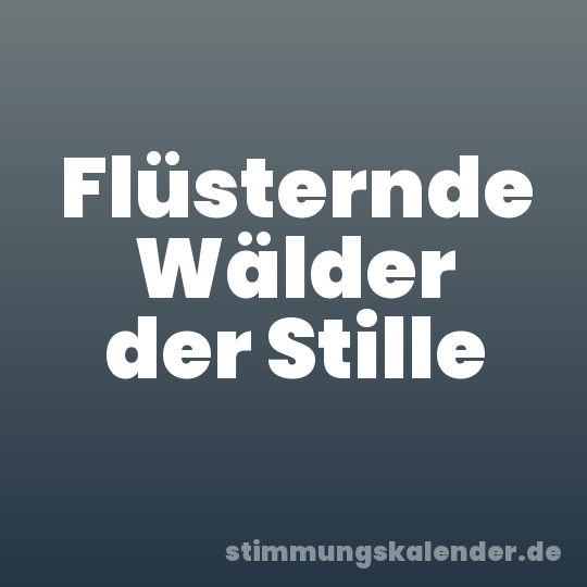 Flüsternde Wälder der Stille