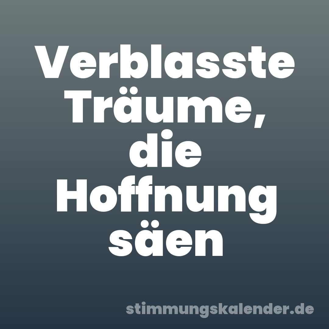 Verblasste Träume, die Hoffnung säen