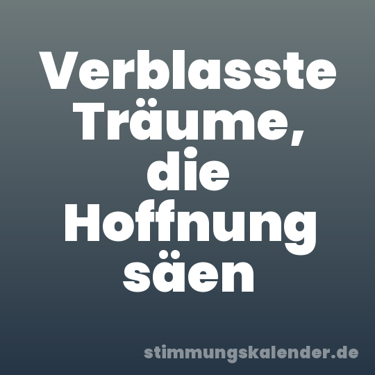 Verblasste Träume, die Hoffnung säen