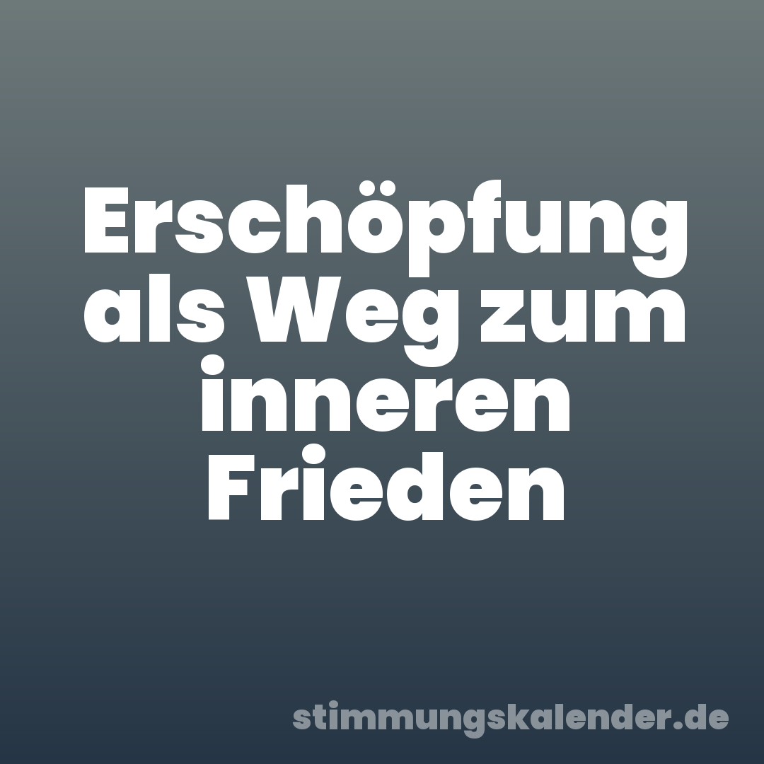 Erschöpfung als Weg zum inneren Frieden