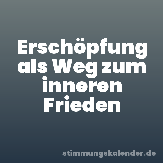 Erschöpfung als Weg zum inneren Frieden