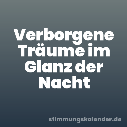 Verborgene Träume im Glanz der Nacht