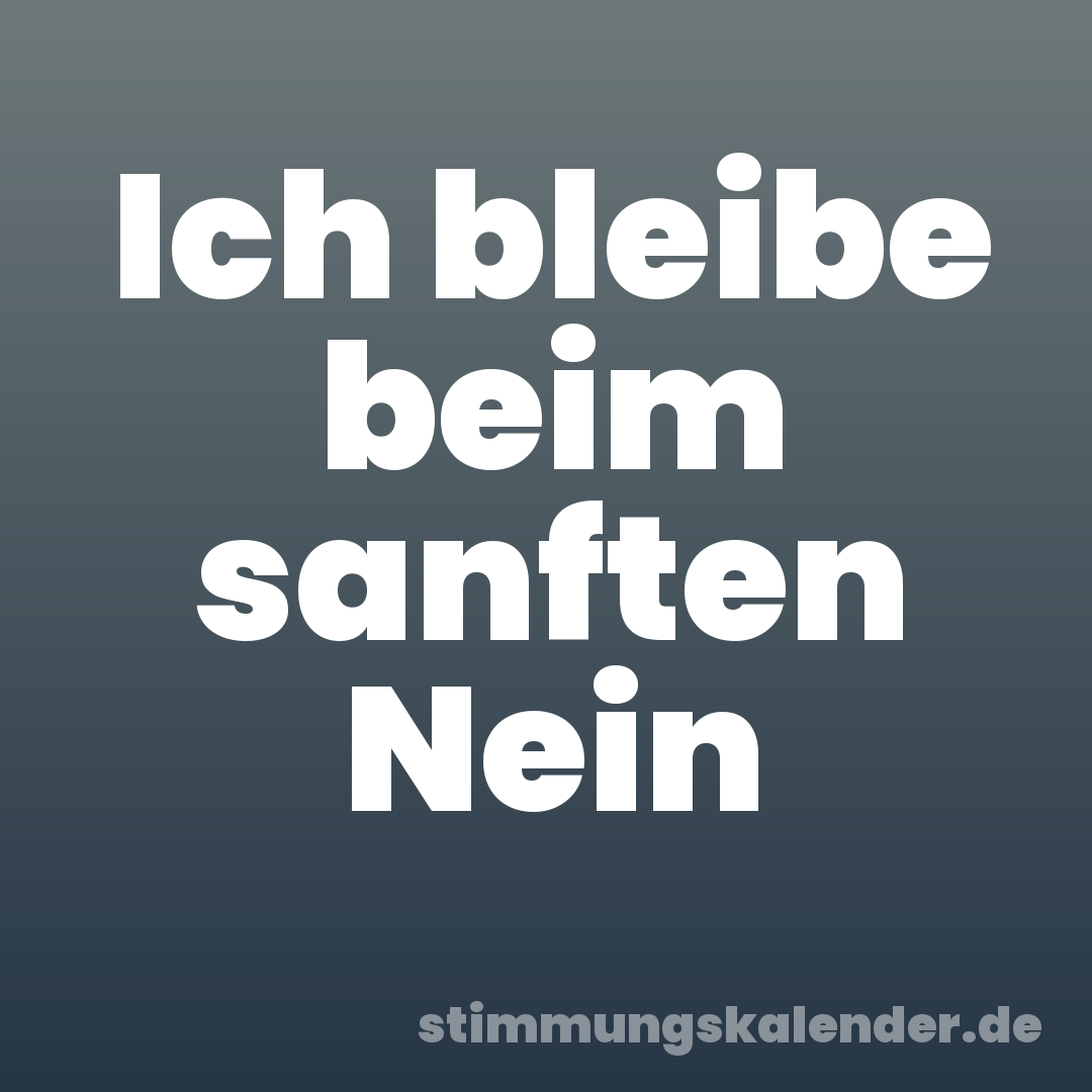 Ich bleibe beim sanften Nein
