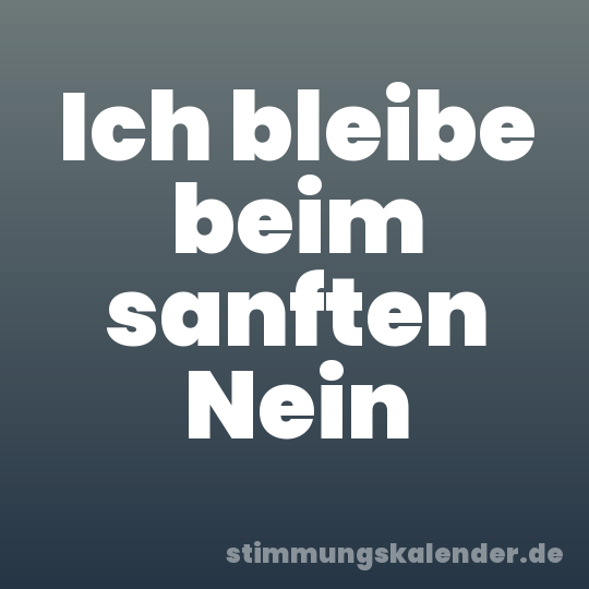 Ich bleibe beim sanften Nein