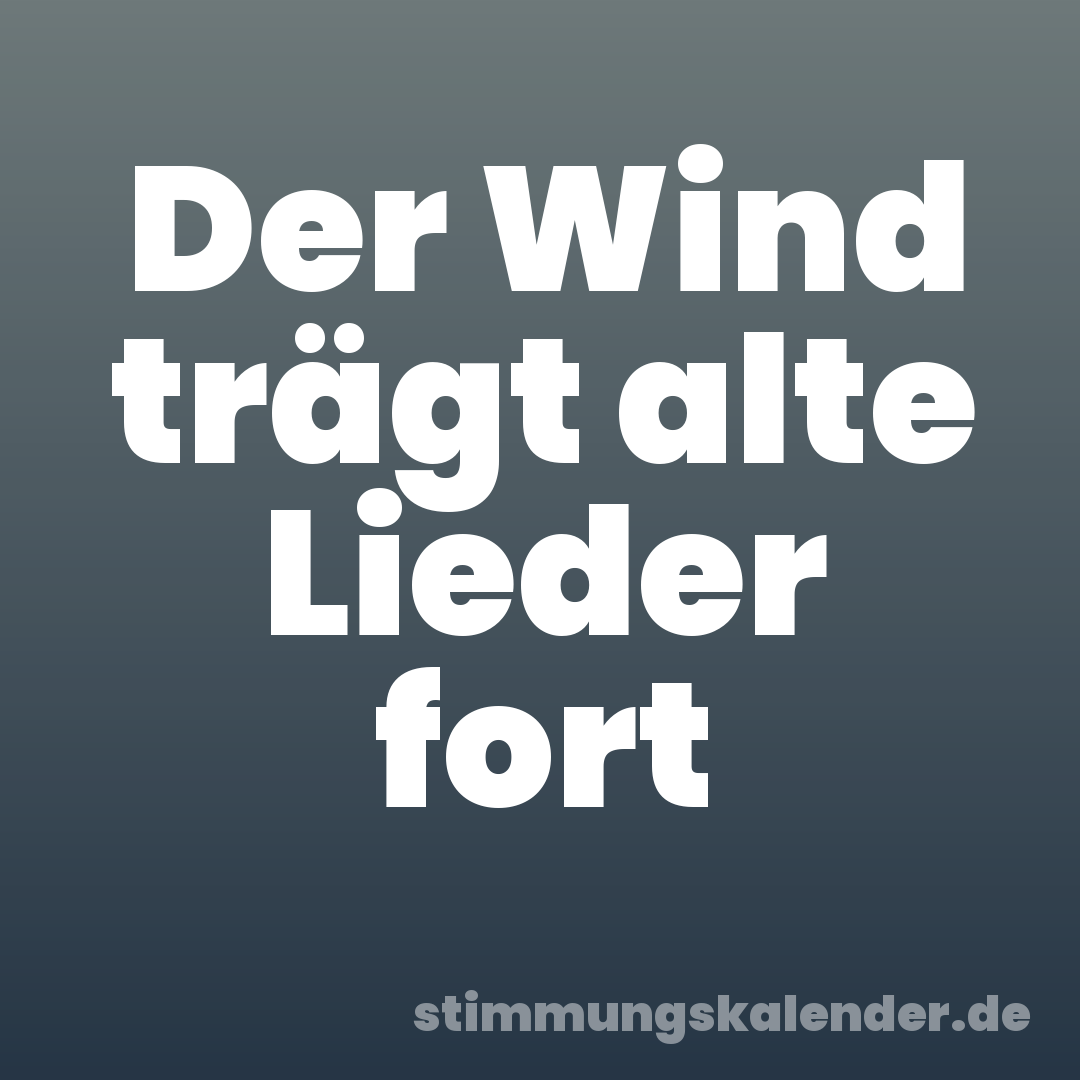 Der Wind trägt alte Lieder fort