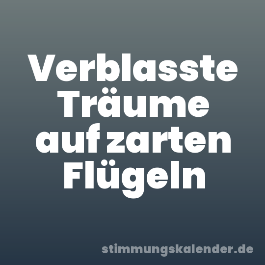 Verblasste Träume auf zarten Flügeln