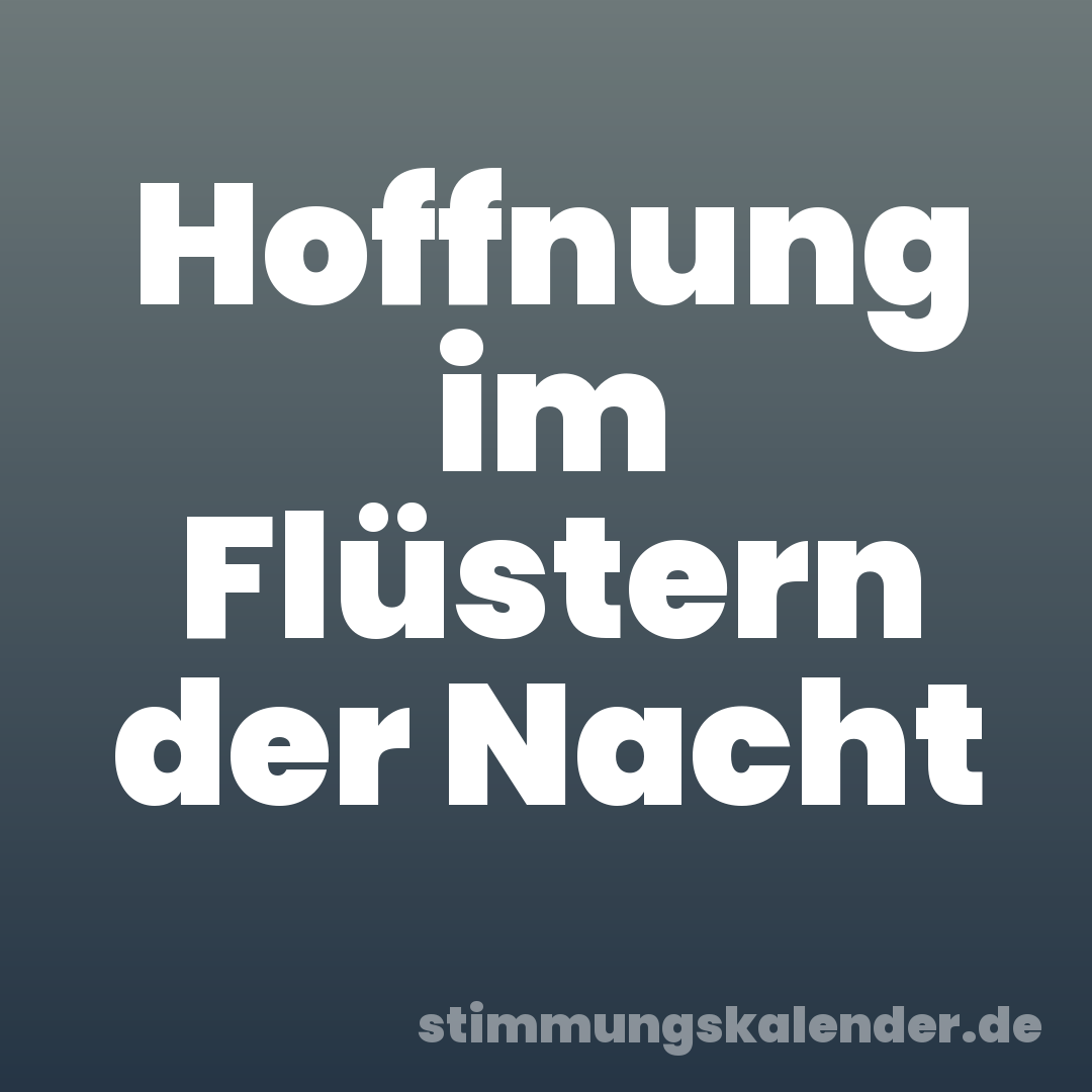 Hoffnung im Flüstern der Nacht