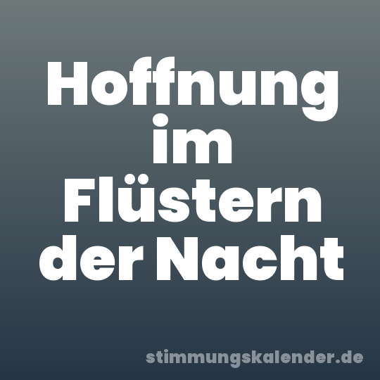 Hoffnung im Flüstern der Nacht