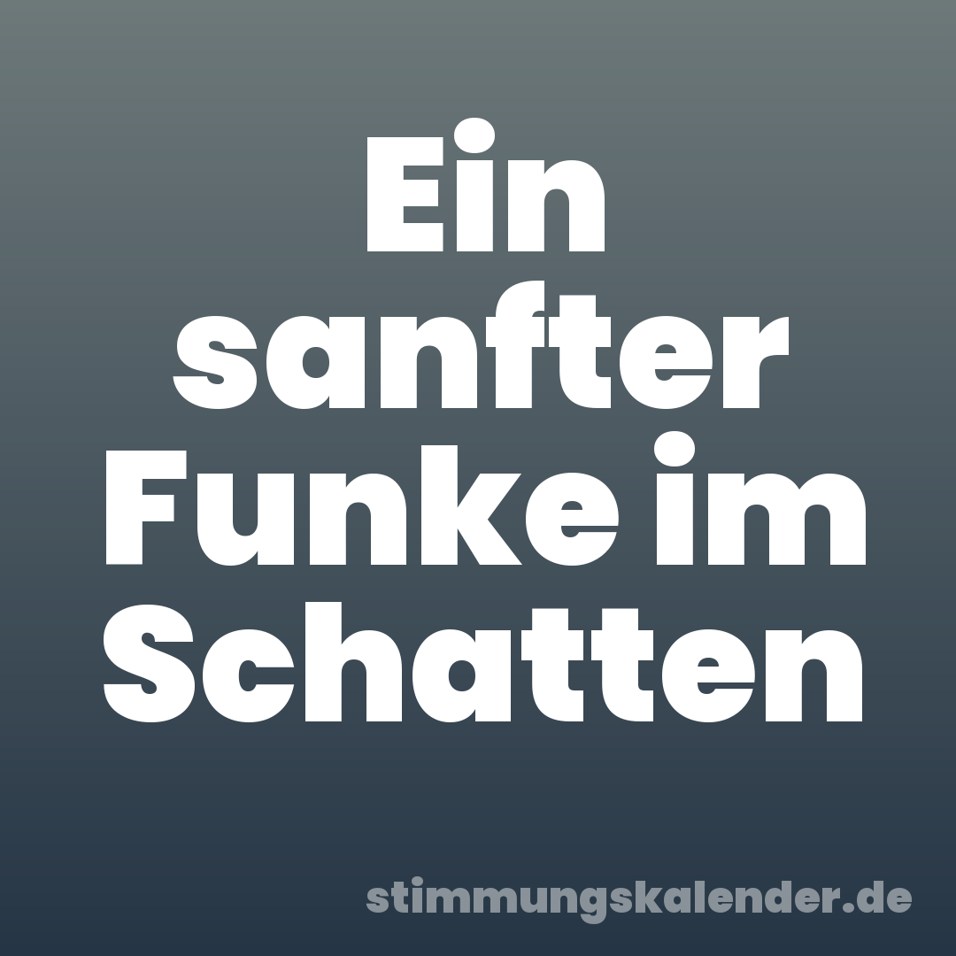 Ein sanfter Funke im Schatten