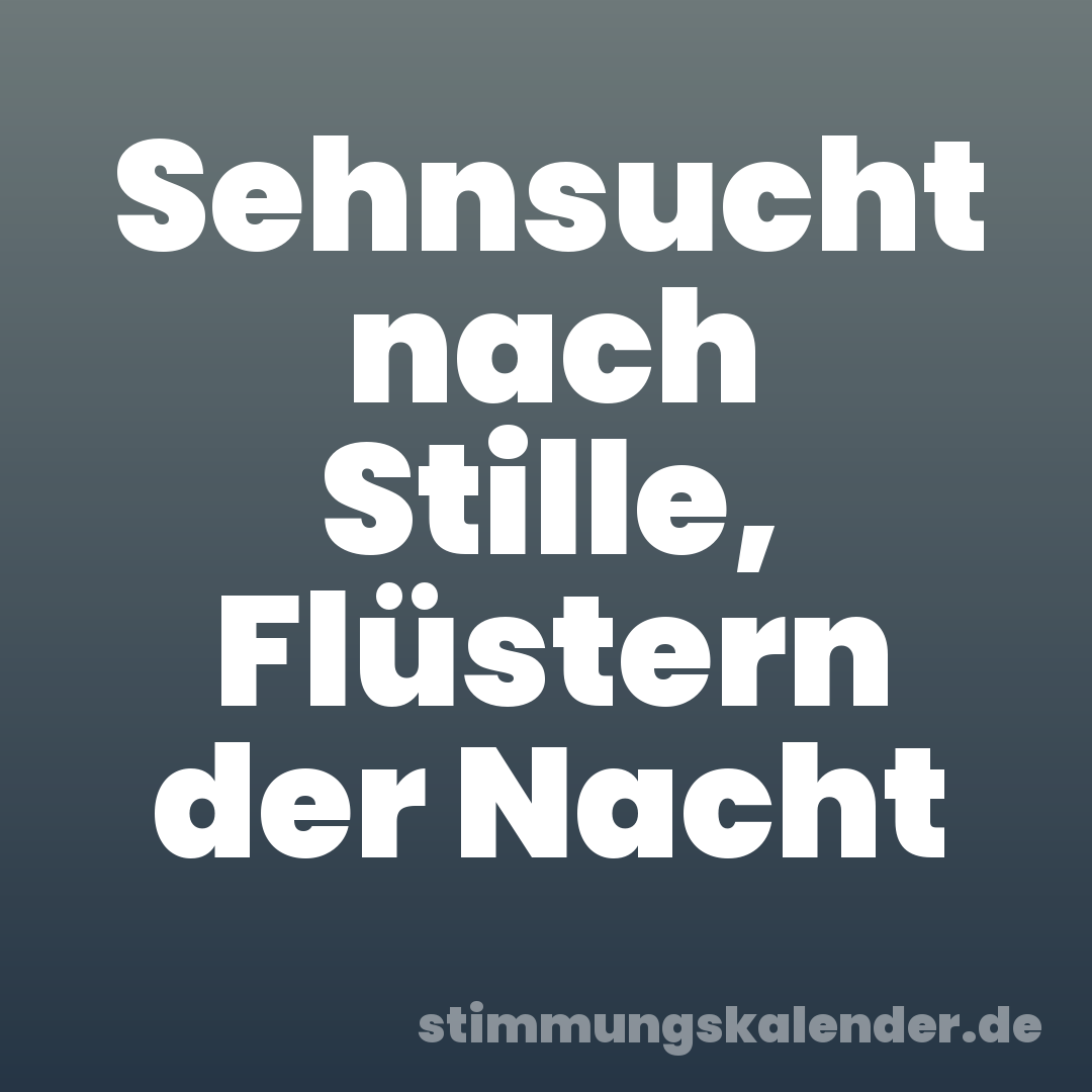 Sehnsucht nach Stille, Flüstern der Nacht