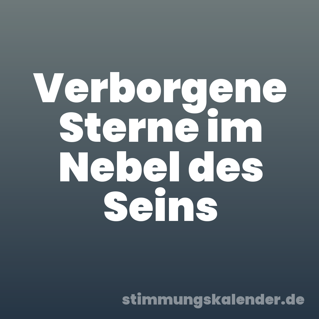 Verborgene Sterne im Nebel des Seins