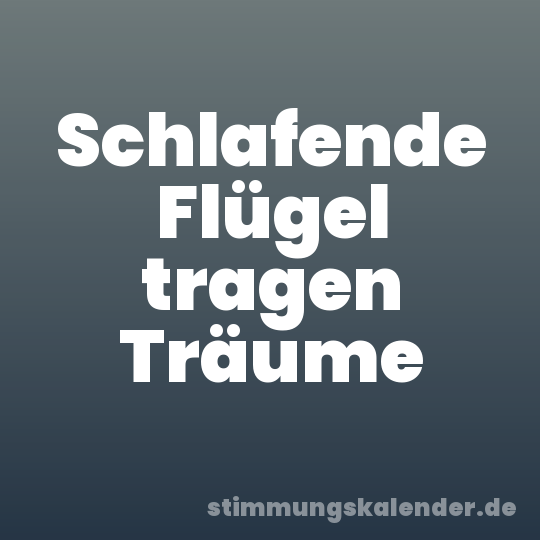 Schlafende Flügel tragen Träume