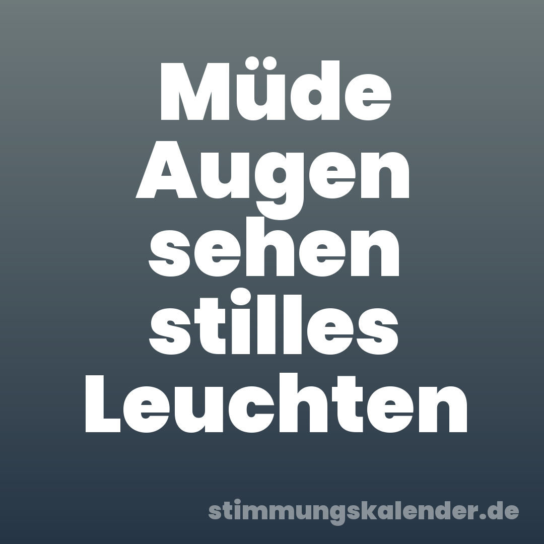 Müde Augen sehen stilles Leuchten