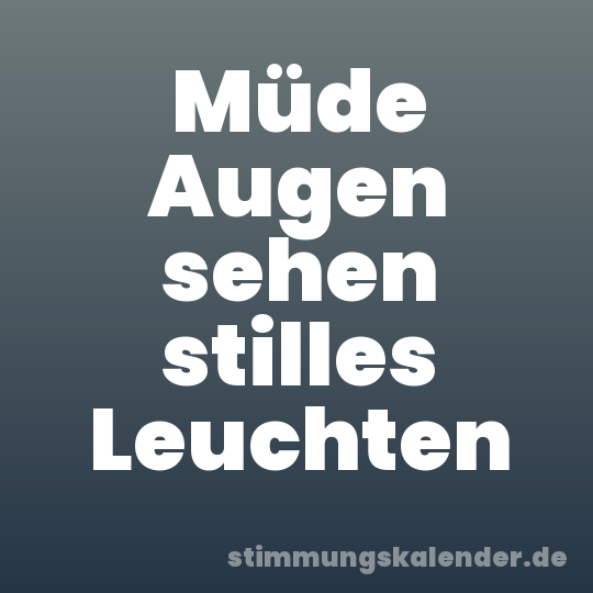 Müde Augen sehen stilles Leuchten
