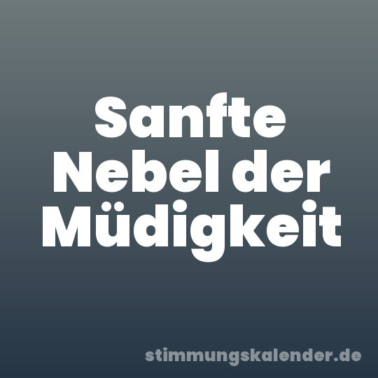 Sanfte Nebel der Müdigkeit