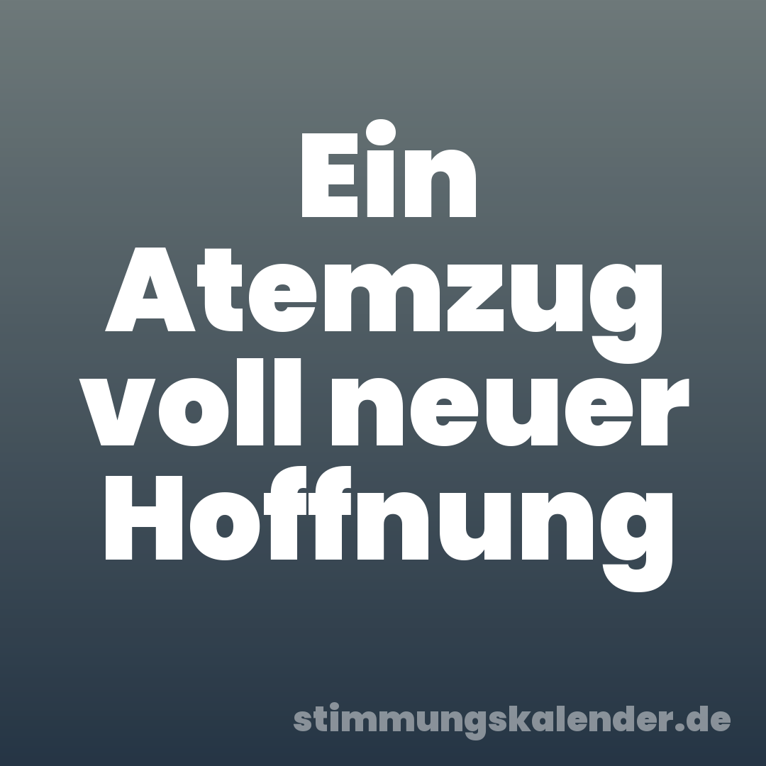 Ein Atemzug voll neuer Hoffnung