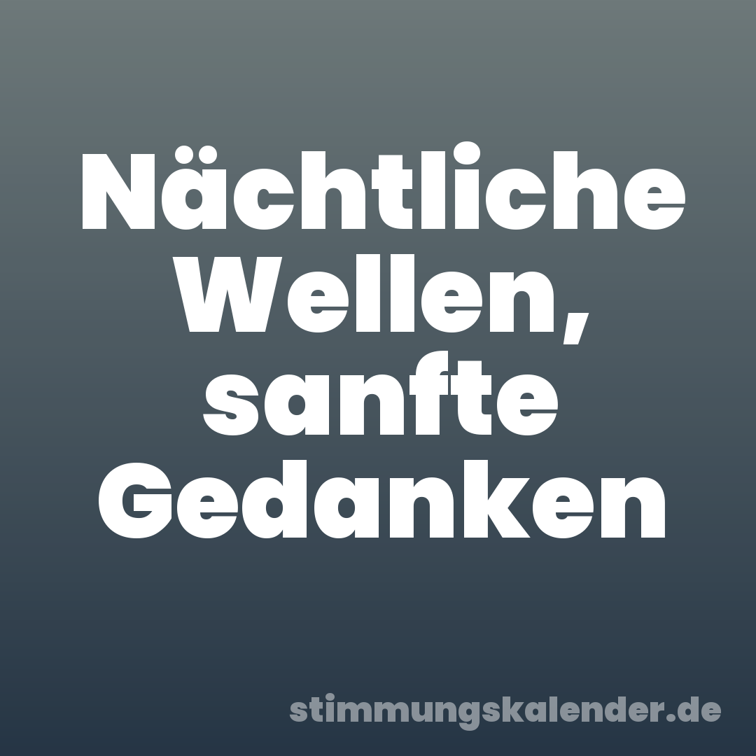 Nächtliche Wellen, sanfte Gedanken