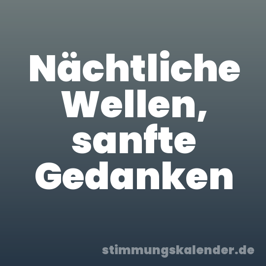 Nächtliche Wellen, sanfte Gedanken