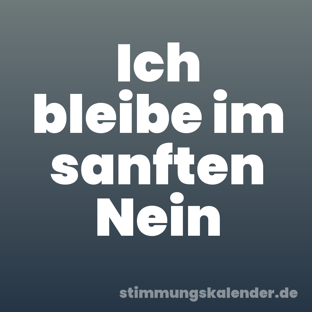 Ich bleibe im sanften Nein
