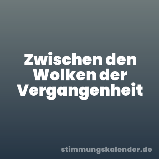 Zwischen den Wolken der Vergangenheit