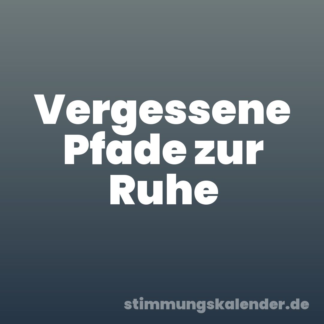 Vergessene Pfade zur Ruhe