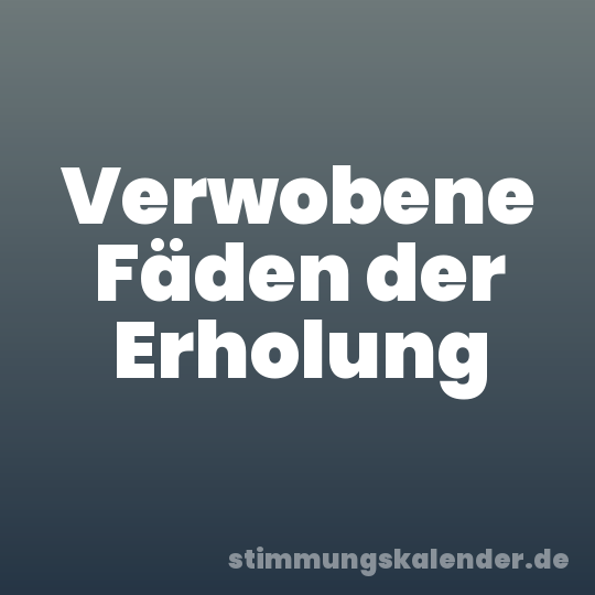 Verwobene Fäden der Erholung