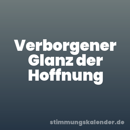 Verborgener Glanz der Hoffnung