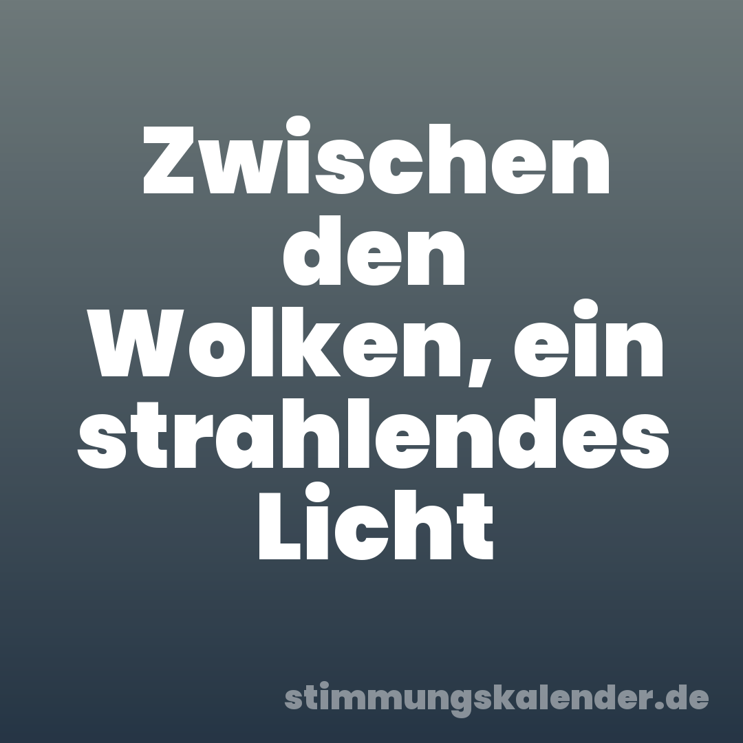 Zwischen den Wolken, ein strahlendes Licht