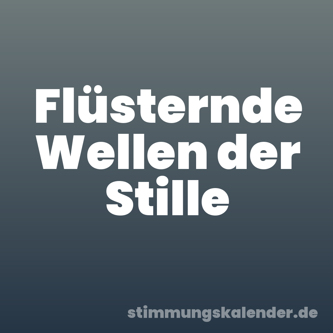 Flüsternde Wellen der Stille