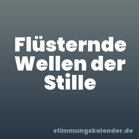 Flüsternde Wellen der Stille